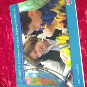 A Guide To The Common Core Writing Workshop/ Intermediate grades